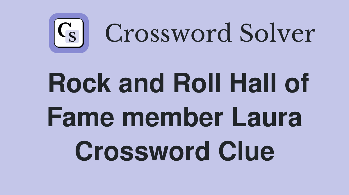 Rock and Roll Hall of Fame member Laura Crossword Clue