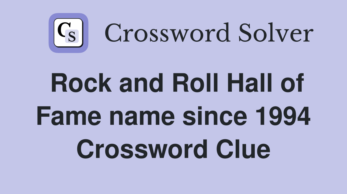 Rock and Roll Hall of Fame name since 1994 Crossword Clue