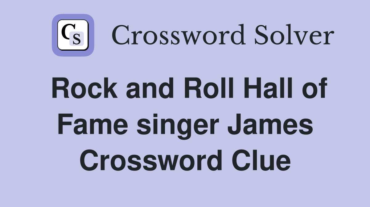 Rock and Roll Hall of Fame singer James Crossword Clue