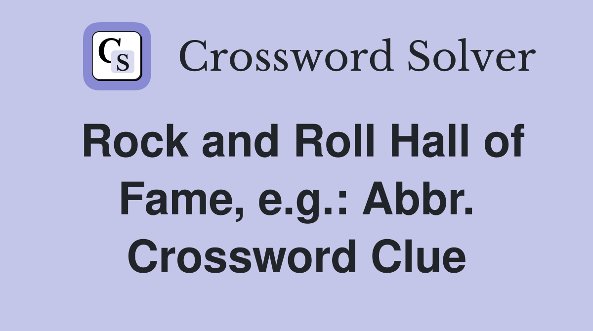 Rock and Roll Hall of Fame, e.g.: Abbr. Crossword Clue