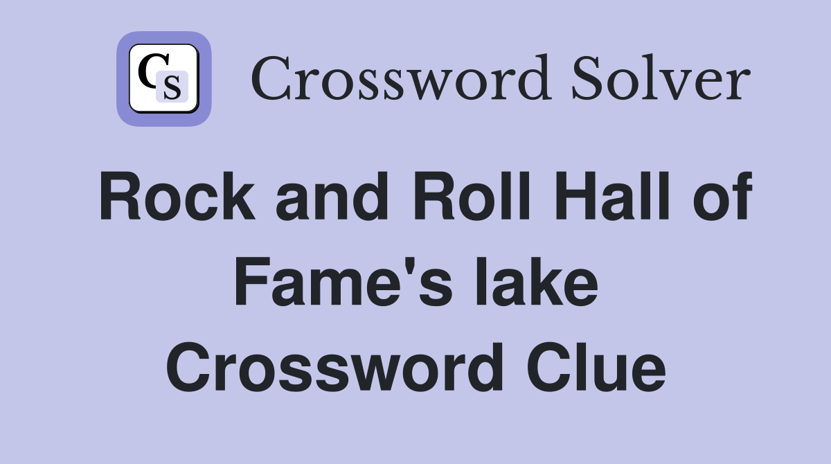 Rock and Roll Hall of Fame's lake Crossword Clue