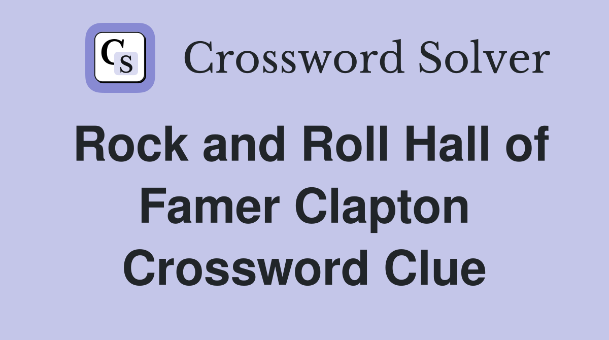 Rock and Roll Hall of Famer Clapton Crossword Clue
