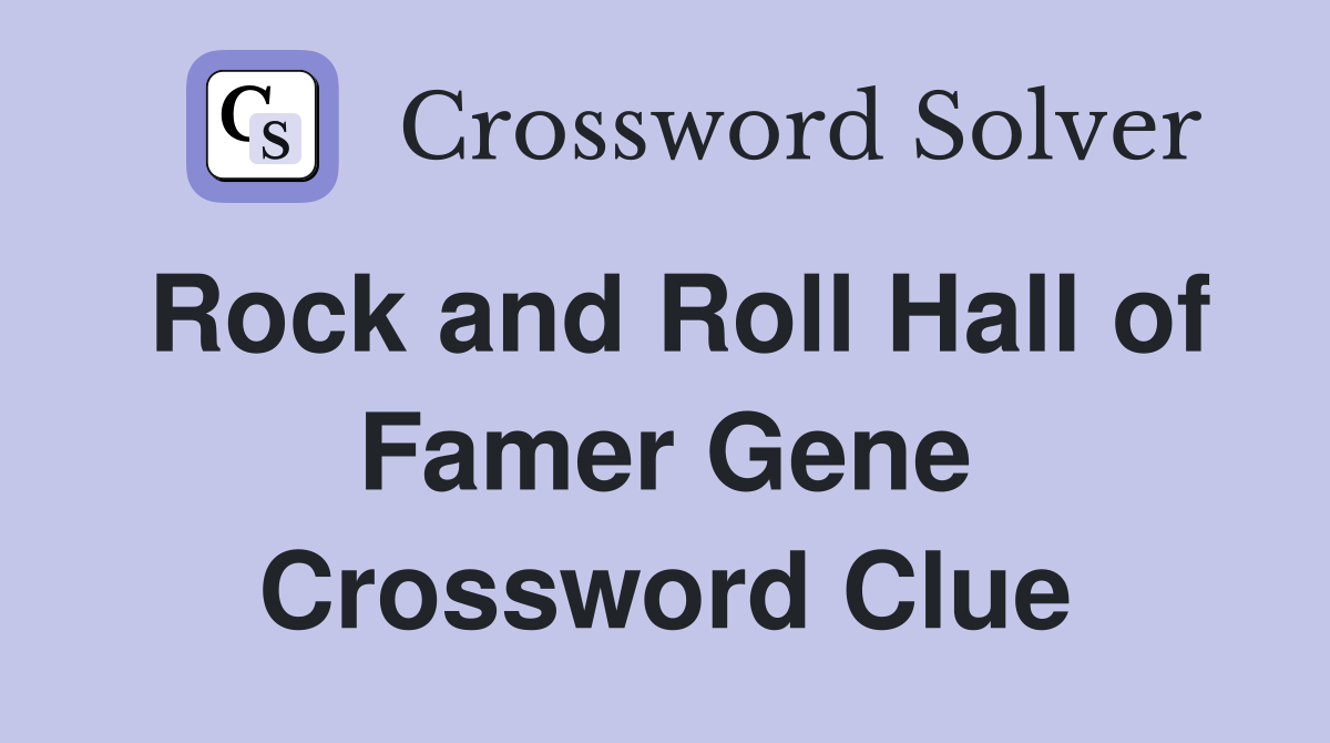 Rock and Roll Hall of Famer Gene Crossword Clue