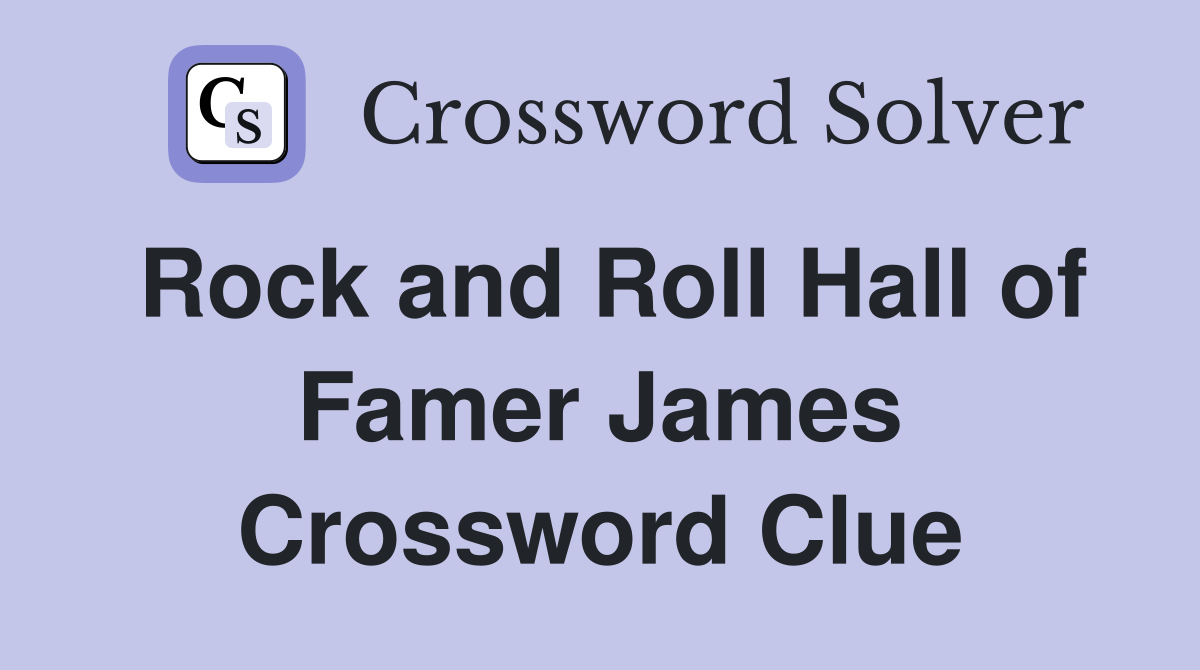 Rock and Roll Hall of Famer James Crossword Clue