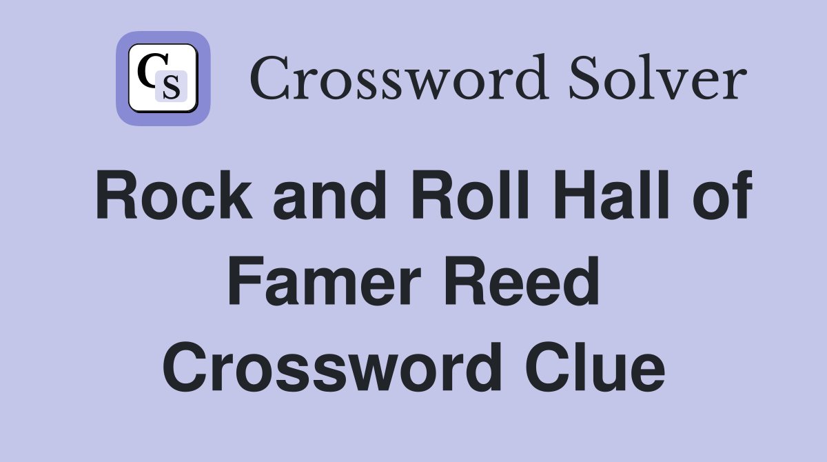 Rock and Roll Hall of Famer Reed Crossword Clue