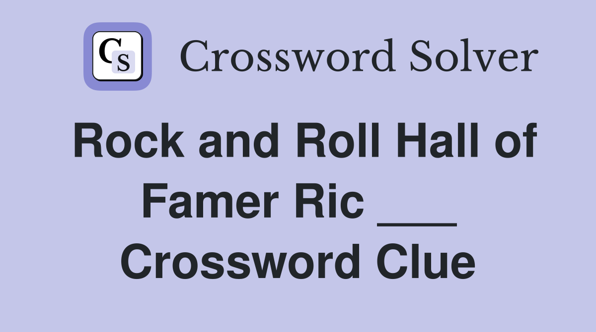 Rock and Roll Hall of Famer Ric ___ Crossword Clue