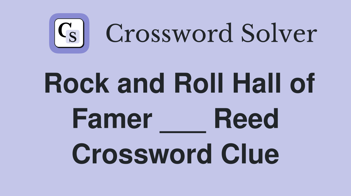 Rock and Roll Hall of Famer ___ Reed Crossword Clue