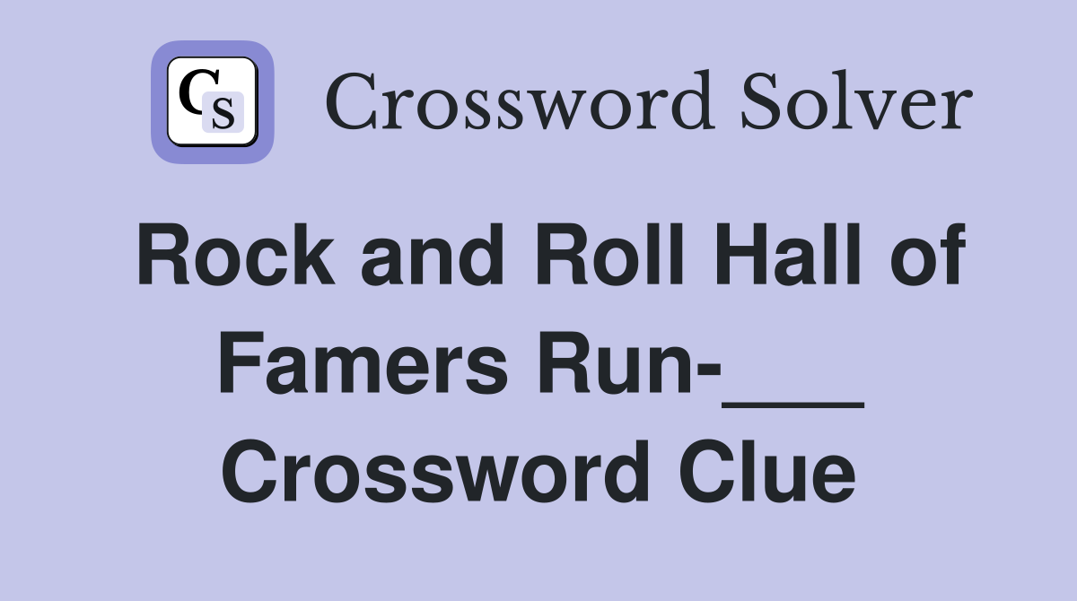 Rock and Roll Hall of Famers Run-___ Crossword Clue