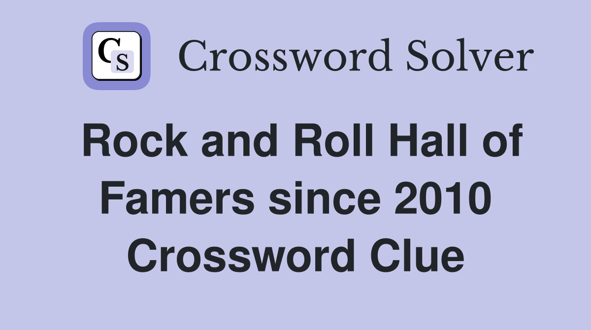 Rock and Roll Hall of Famers since 2010 Crossword Clue