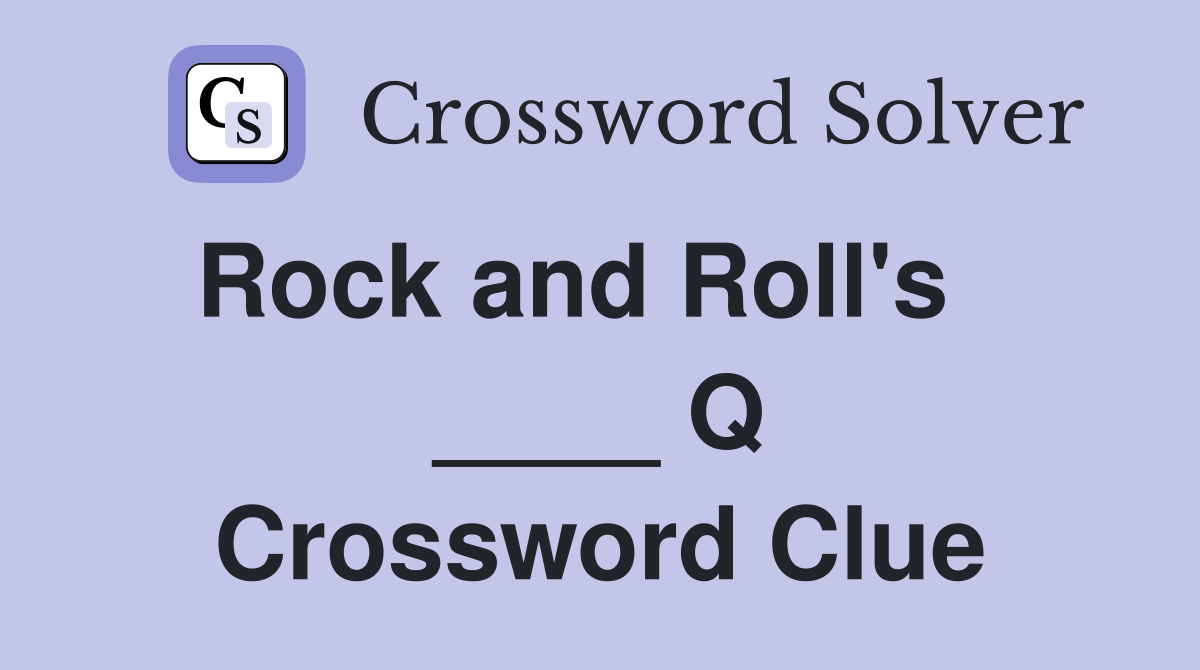 Rock and Roll's    ____ Q Crossword Clue