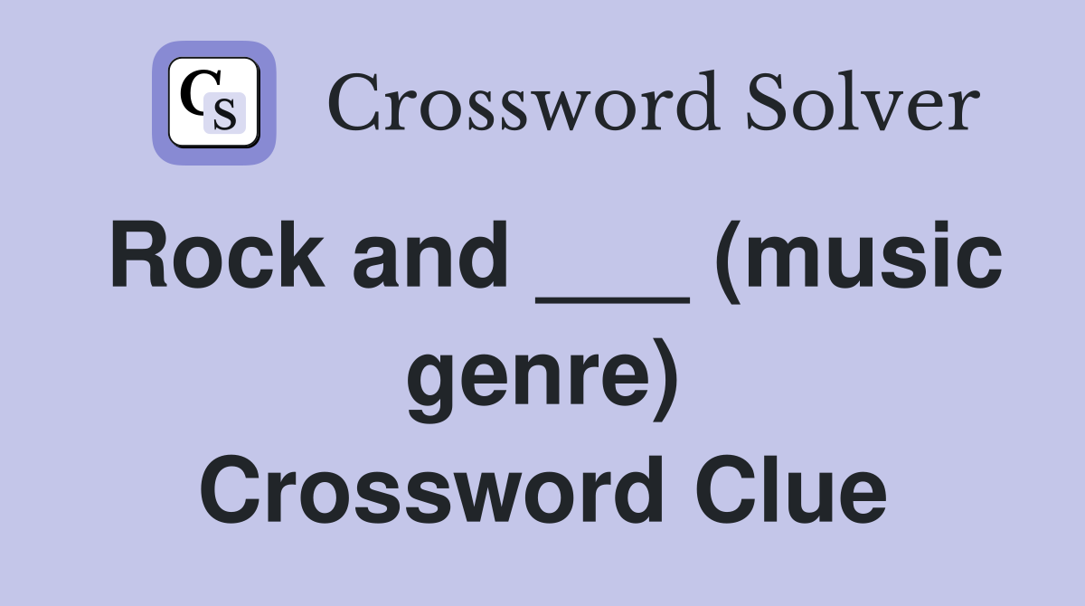 Rock and ___ (music genre) Crossword Clue