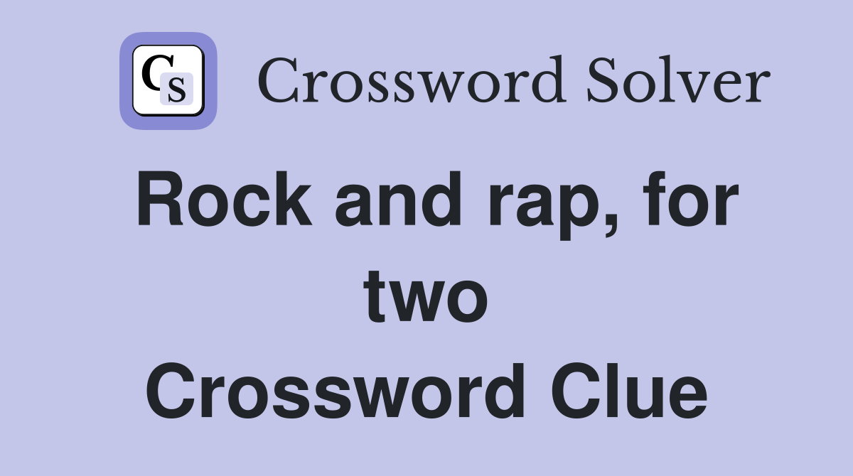 Rock and rap, for two Crossword Clue