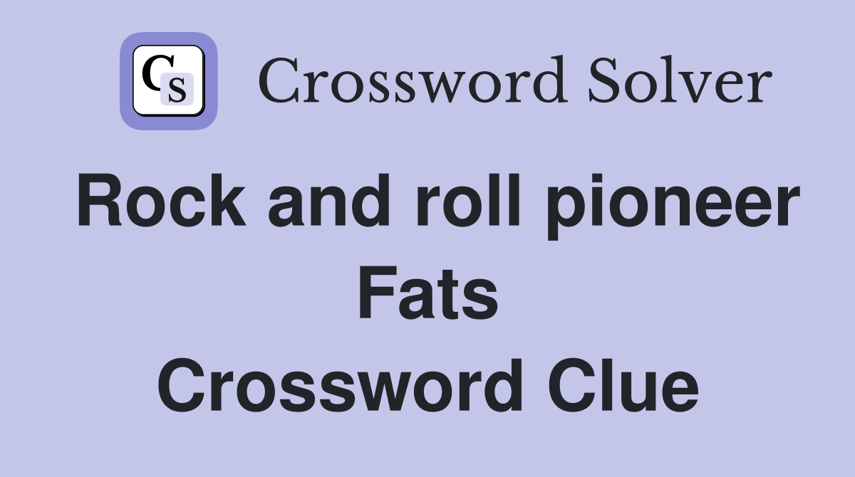 Rock and roll pioneer Fats Crossword Clue