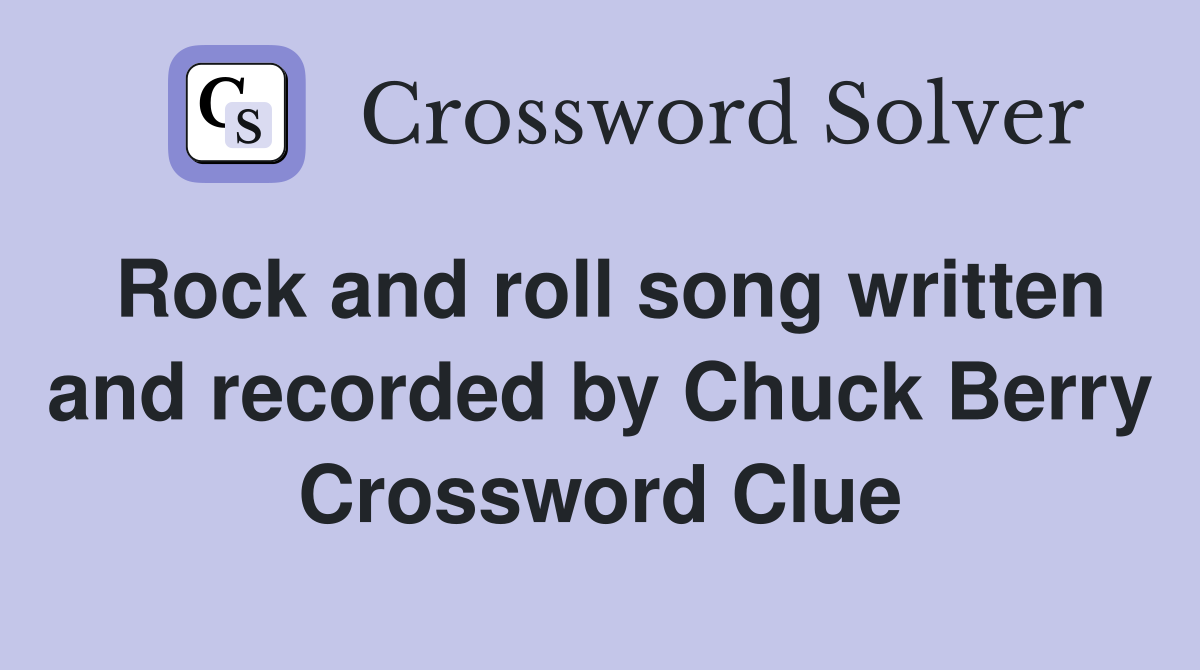 Rock and roll song written and recorded by Chuck Berry Crossword Clue
