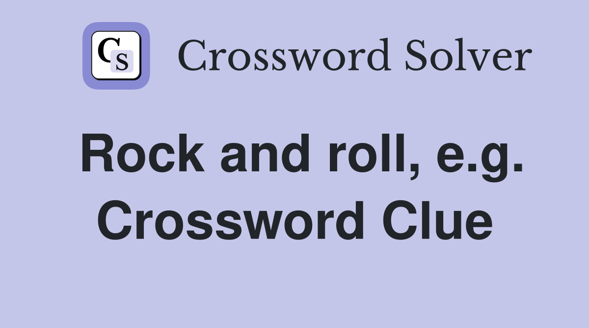 Rock and roll, e.g. Crossword Clue