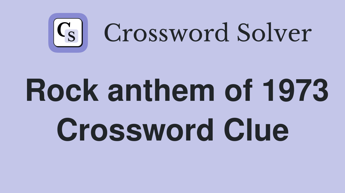Rock anthem of 1973 Crossword Clue