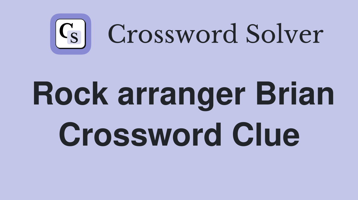 Rock arranger Brian Crossword Clue