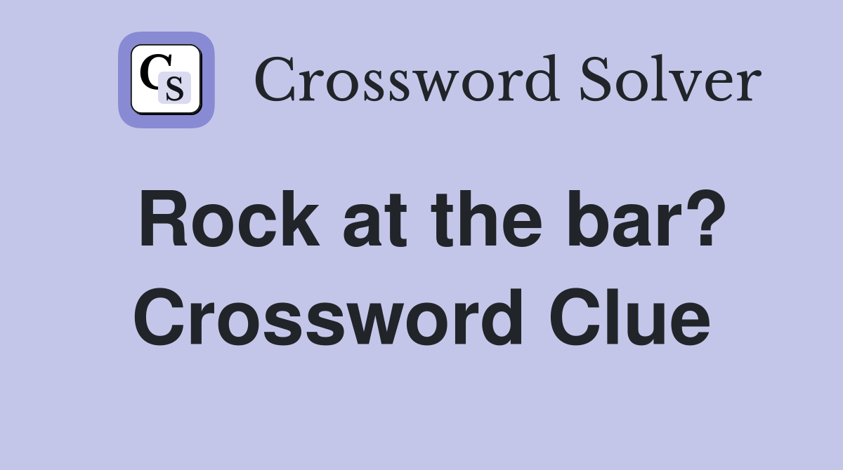 Rock at the bar? Crossword Clue