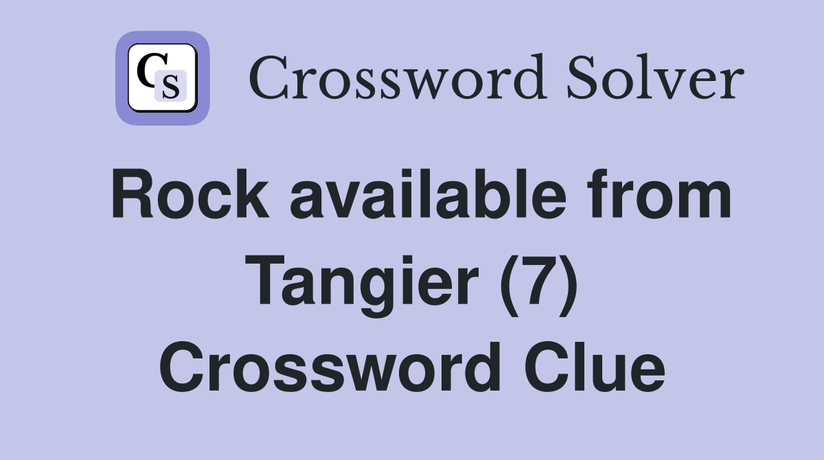 Rock available from Tangier (7) Crossword Clue