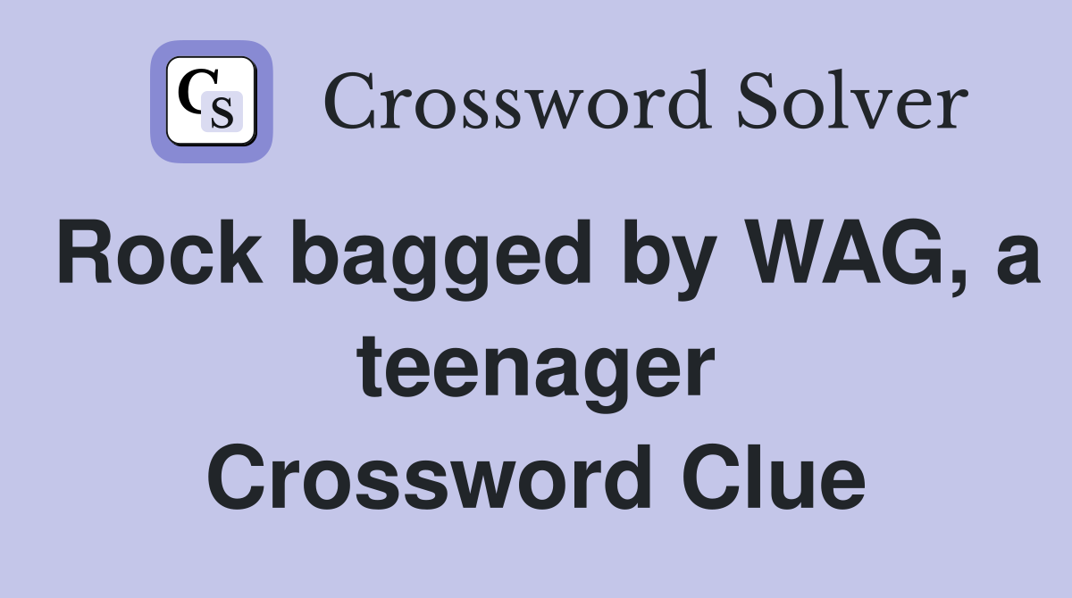 Rock bagged by WAG, a teenager Crossword Clue