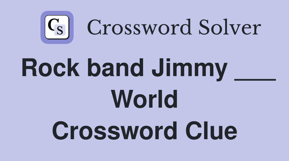 Rock band Jimmy ___ World Crossword Clue