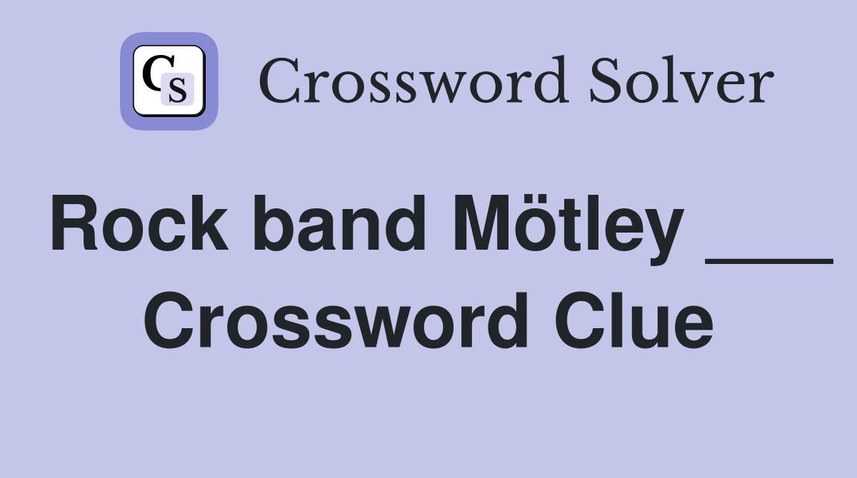 Rock band Mötley ___ Crossword Clue
