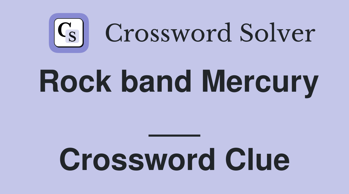 Rock band Mercury ___ Crossword Clue