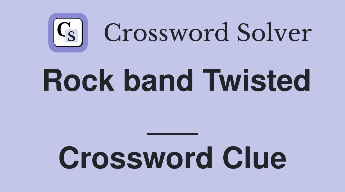 Rock band Twisted ___ Crossword Clue