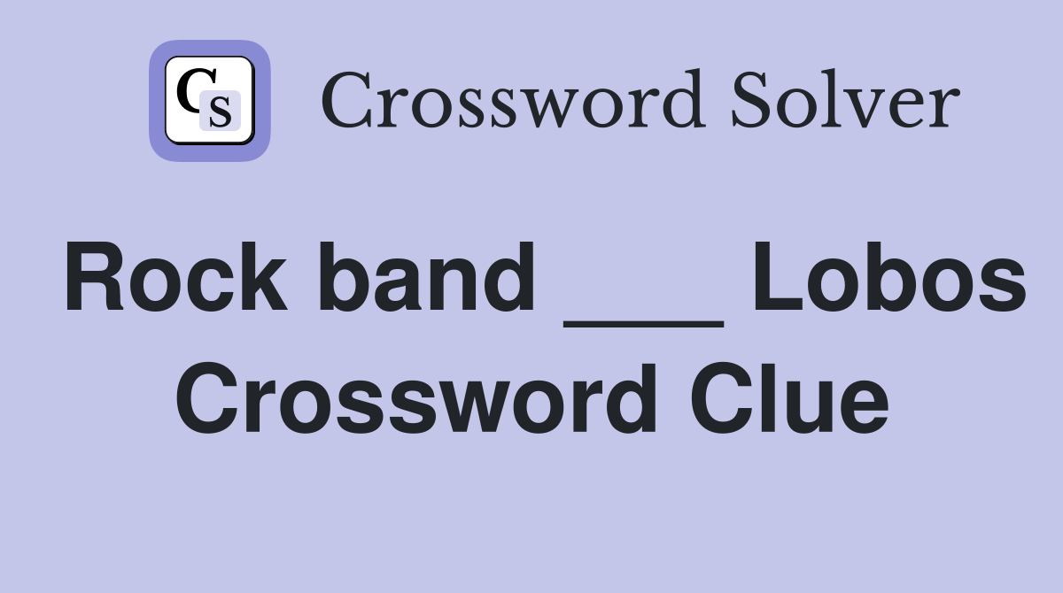 Rock band ___ Lobos Crossword Clue