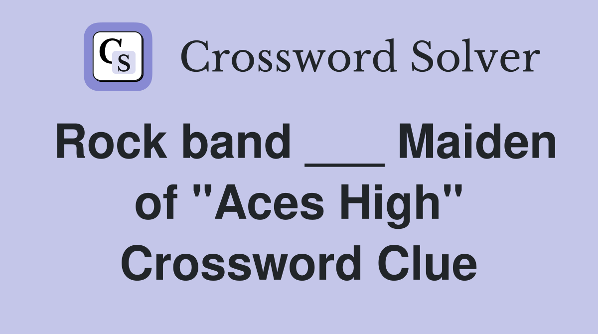 Rock band ___ Maiden of "Aces High" Crossword Clue