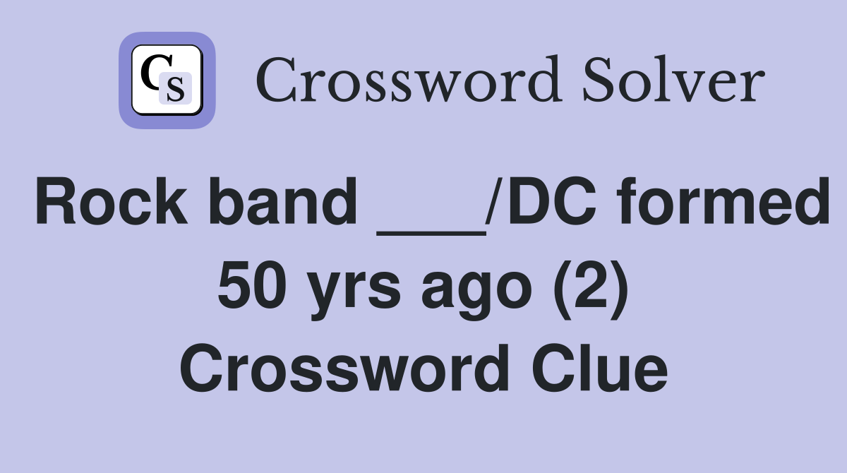 Rock band ___/DC formed 50 yrs ago (2) Crossword Clue