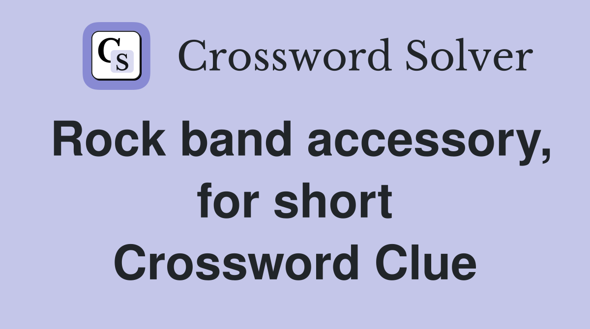 Rock band accessory, for short Crossword Clue