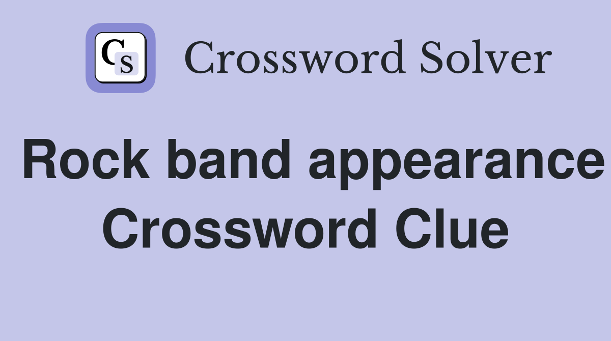Rock band appearance Crossword Clue