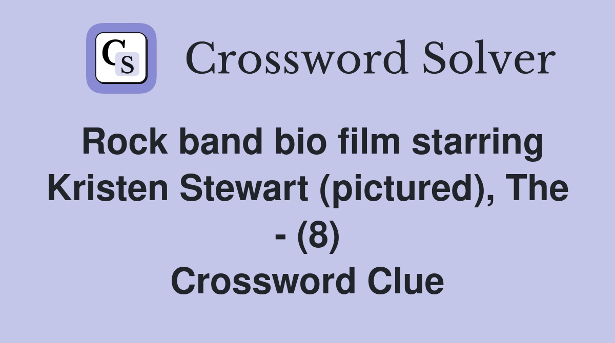 Rock band bio film starring Kristen Stewart (pictured), The - (8) Crossword Clue