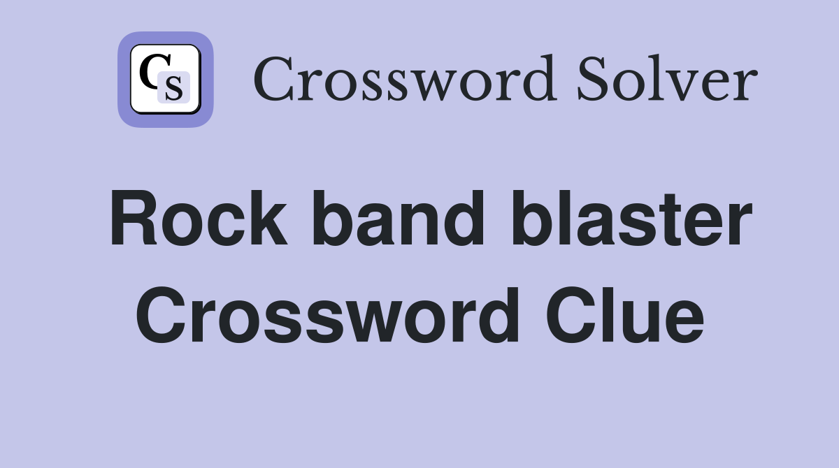 Rock band blaster Crossword Clue
