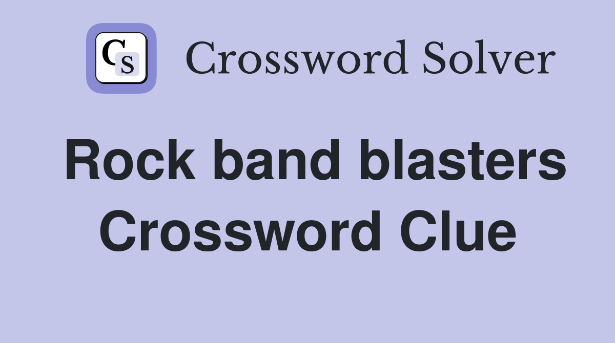 Rock band blasters Crossword Clue