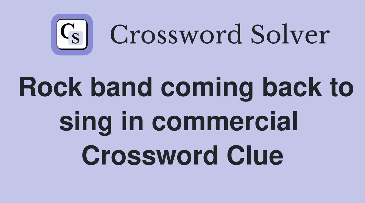 Rock band coming back to sing in commercial  Crossword Clue
