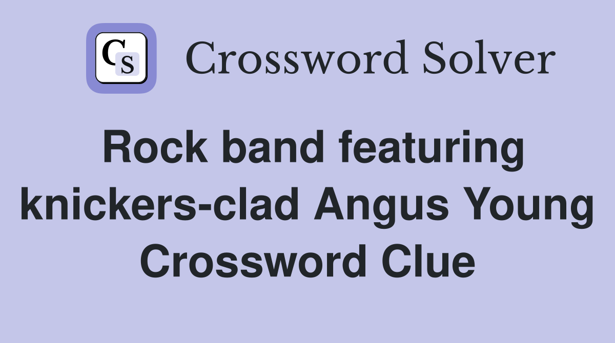 Rock band featuring knickers-clad Angus Young Crossword Clue