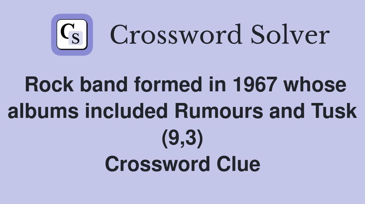 Rock band formed in 1967 whose albums included Rumours and Tusk (9,3) Crossword Clue