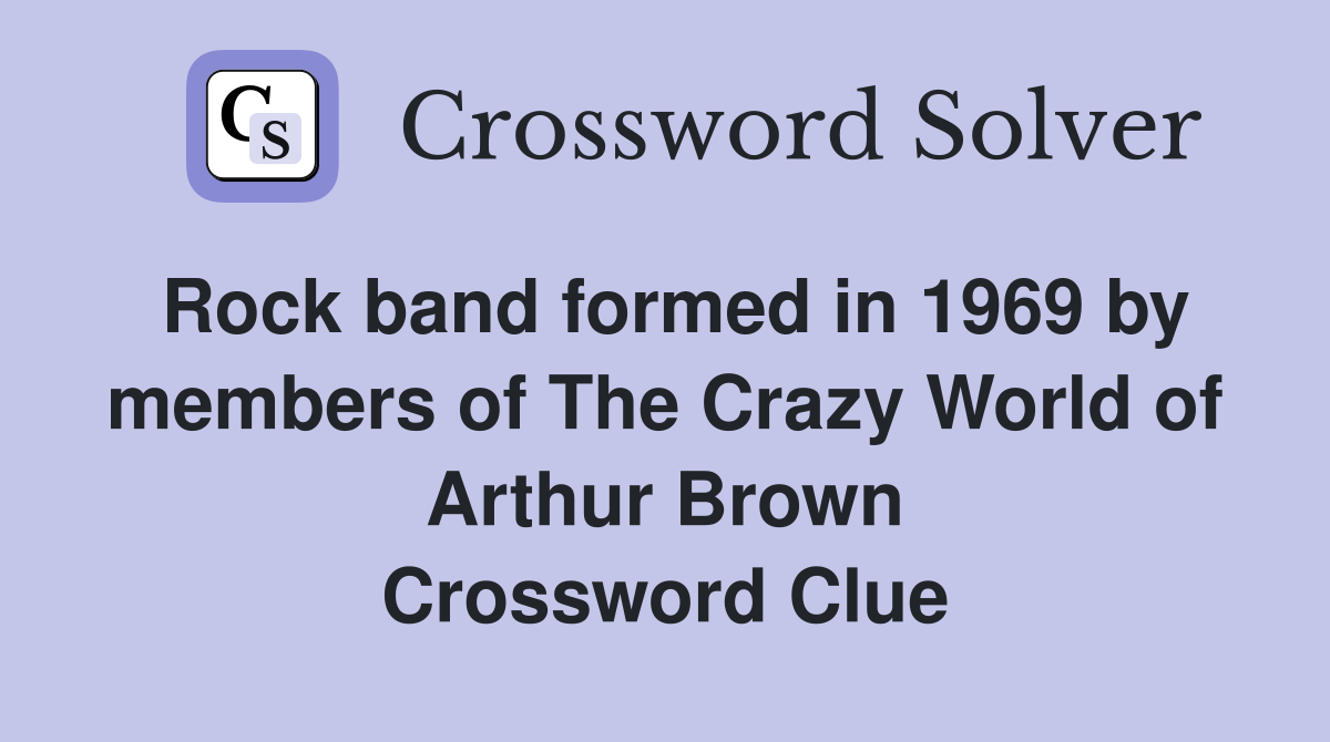 Rock band formed in 1969 by members of The Crazy World of Arthur Brown Crossword Clue