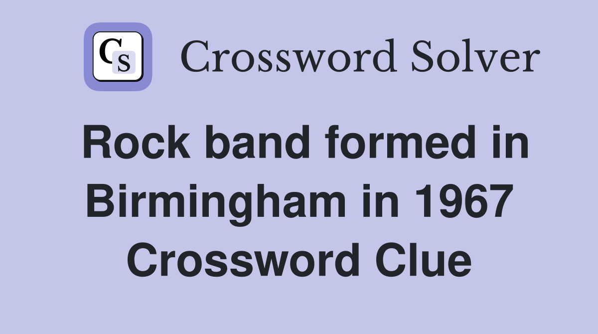 Rock band formed in Birmingham in 1967 Crossword Clue