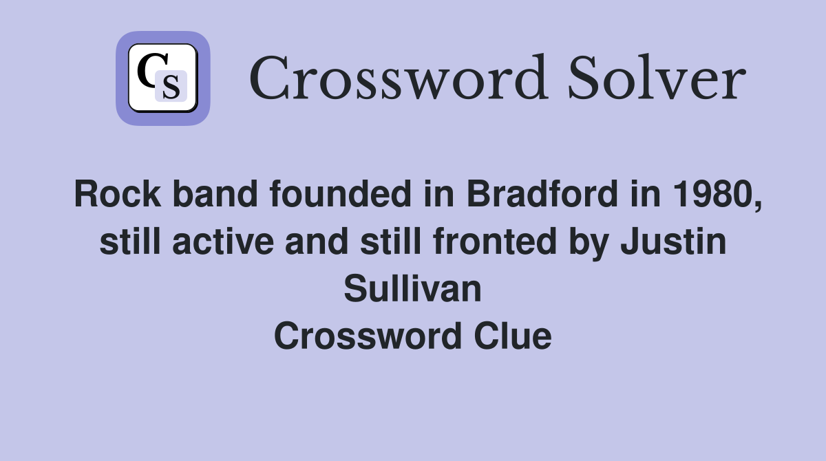 Rock band founded in Bradford in 1980, still active and still fronted by Justin Sullivan Crossword Clue