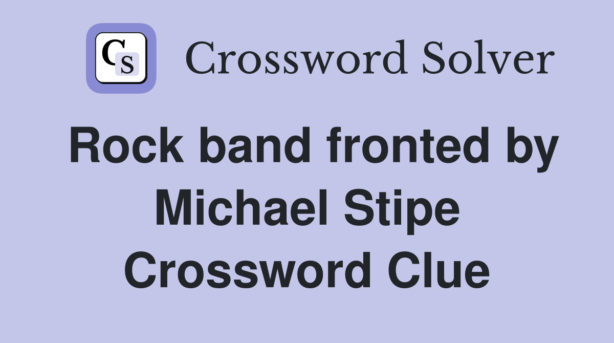Rock band fronted by Michael Stipe Crossword Clue