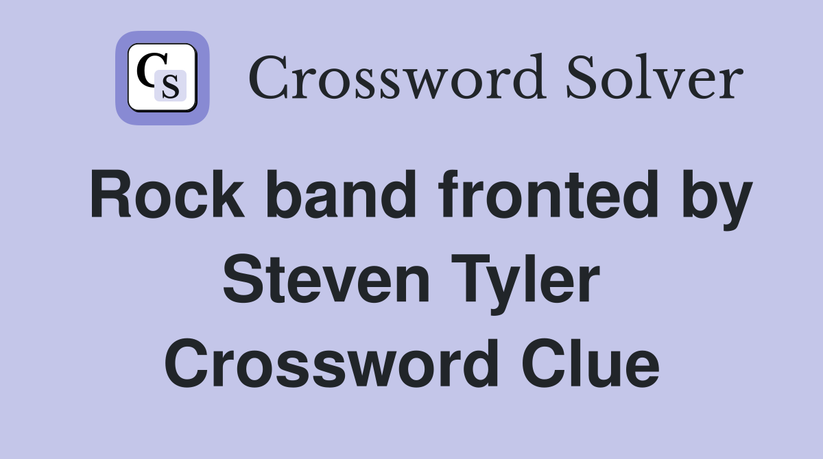Rock band fronted by Steven Tyler Crossword Clue