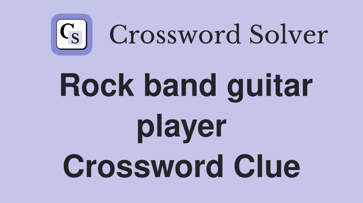 Rock band guitar player Crossword Clue