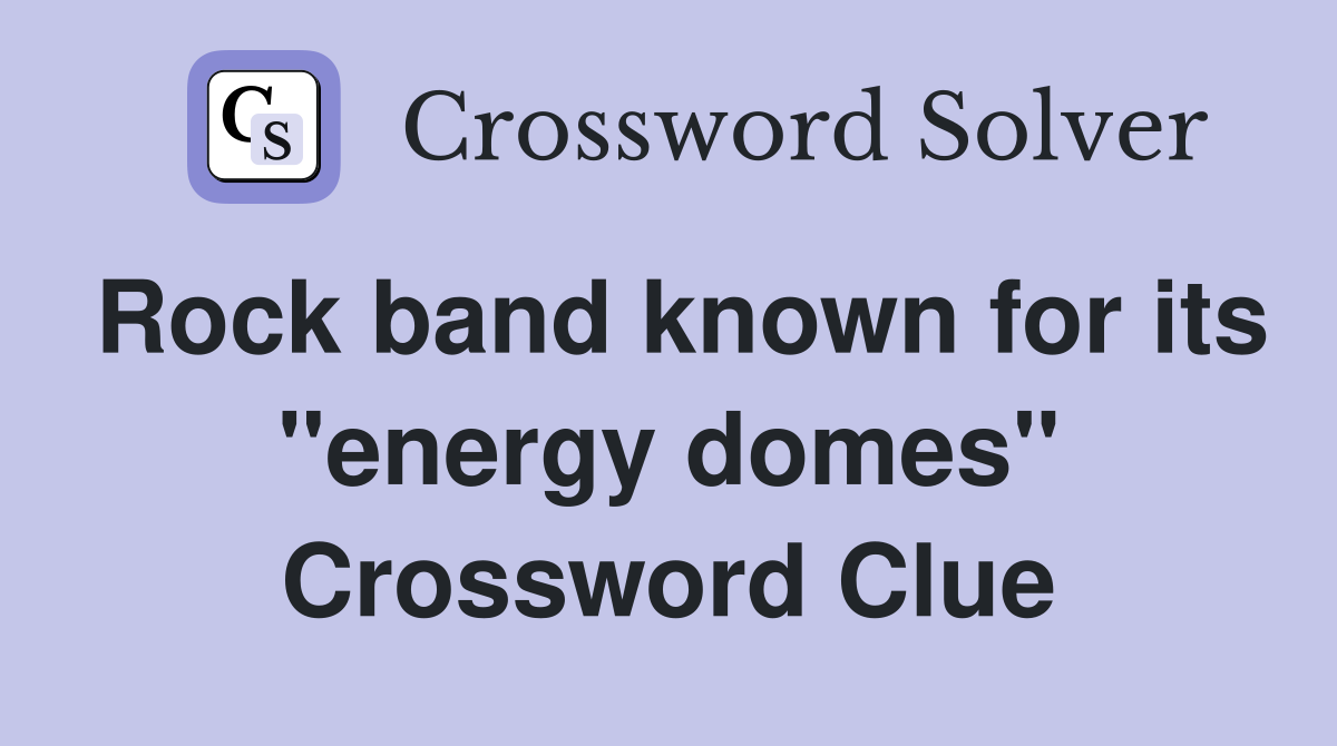 Rock band known for its "energy domes" Crossword Clue