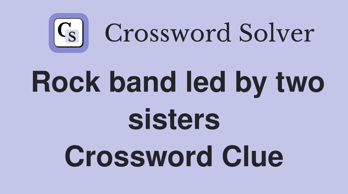 Rock band led by two sisters Crossword Clue