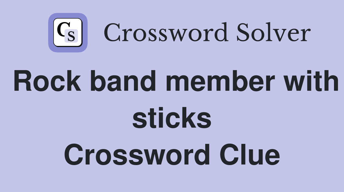 Rock band member with sticks Crossword Clue