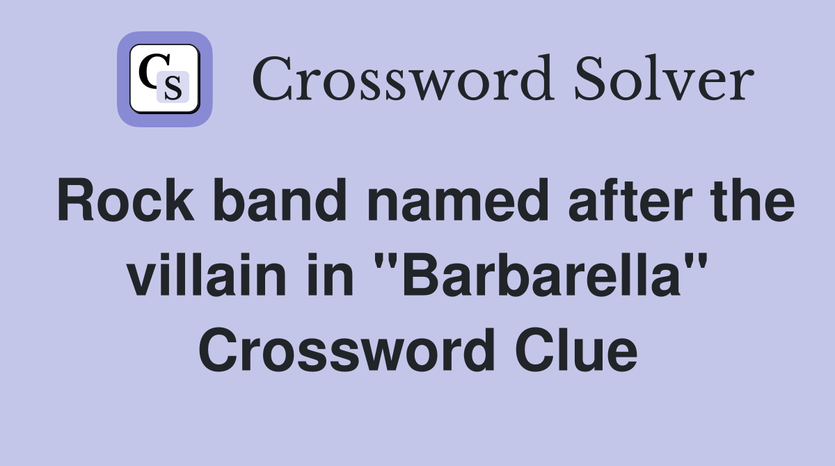 Rock band named after the villain in "Barbarella" Crossword Clue
