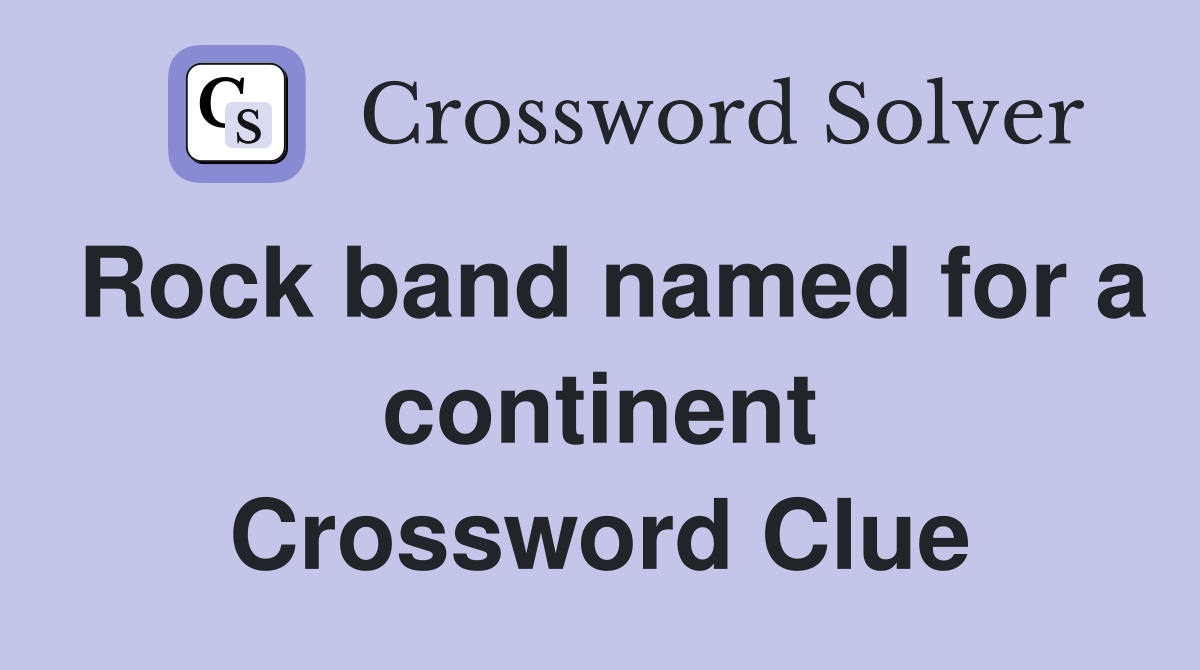 Rock band named for a continent Crossword Clue